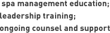 spa management education; leadership training; ongoing counsel and support